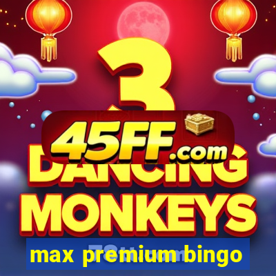 max premium bingo